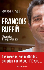 François Ruffin. L'ascension d'un opportuniste - Alaoui Mérième