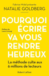 Pourquoi écrire va vous rendre heureux - Midal Fabrice ; Goldberg Natalie ; Doust Richard ;