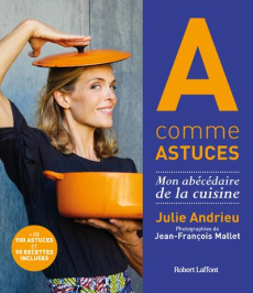 A comme astuces. Mon abécédaire de la cuisine - Andrieu Julie ; Mallet Jean-François