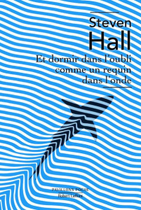 Et dormir dans l'oubli comme un requin dans l'onde - Hall Steven ; Guglielmina Pierre