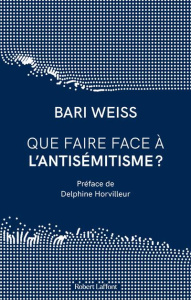 Que faire face à l'antisémitisme ? - Weiss Bari ; Horvilleur Delphine ; Sastre Peggy