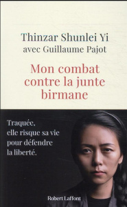 Mon combat contre la junte birmane - Thinzar Shunlei Yi ; Pajot Guillaume