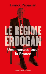 Le régime d'Erdogan. Une menace pour la France - Papzian Franck