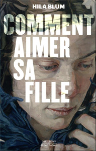 Comment aimer sa fille - Blum Hila ; Zenatti Valérie