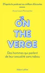 On the Verge. Des hommes qui parlent de leur sexualité sans tabou - Parmantier Anne-Laure