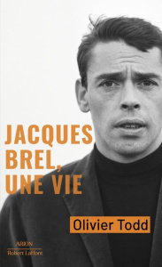 Jacques Brel, une vie. Edition revue et corrigée - Todd Olivier