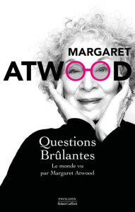 Questions brûlantes. Essais et textes de circonstance 2004-2021 - Atwood Margaret ; Albaret-Maatsch Michèle ; Leÿs V