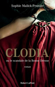 Clodia ou le scandale de la Bonne Déesse - Malick-Prunier Sophie