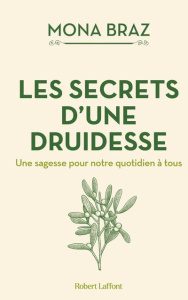 Les secrets d'une druidesse. Une sagesse pour notre quotidien à tous - Braz Mona