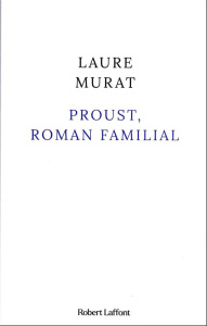 Proust, roman familial - Murat Laure
