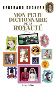 Mon petit dictionnaire de la royauté - Deckers Bertrand ; Nofiandri Rudi