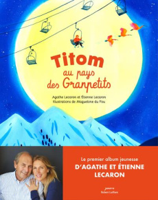 Titom au pays des Granpetits - Lecaron Agathe ; Lecaron Etienne ; Du Fou Maguelon