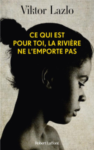 Ce qui est pour toi, la rivière ne l'emporte pas - Lazlo Viktor