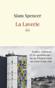 La laverie. Trafics, violences et une vie quotidienne : un an d'immersion au coeur des cités - Spencer Siam