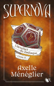 Supernova Tome 2 : L'Artefact du Zodiaque - Ménéglier Axelle