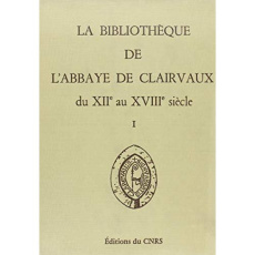 La bibliothèque de l'abbaye de Clairvaux du XIIe au XVIIIe siècle. Tome 1, Catalogues et répertoires - Vernet André