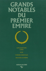 Grands notables du Premier Empire. Tome 6, Alpes-Maritimes, Corse, Aude, Pyrénées-Orientales, Bouche - Coppolani Jean-Yves ; Gégot Jean-Claude ; Gavignau