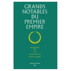 Grands notables du Premier Empire. Tome 6, Alpes-Maritimes, Corse, Aude, Pyrénées-Orientales, Bouche - Coppolani Jean-Yves ; Gégot Jean-Claude ; Gavignau