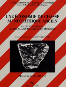 Une économie de chasse au néolithique ancien. La grotte Lombard à Saint-Vallier-de-Thiey (Alpes-Mari - Binder Didier