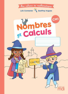 Mathématiques CM1 Nombres et calcul Mes cahiers de mathématiques. Edition 2020 - Cormenier Loïc ; Hugues Geoffrey