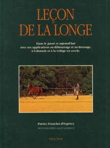 Leçon de la longe. Dans le passé et aujourd'hui avec ses applications au débourrage et au dressage, - Franchet d'Espèrey Patrice