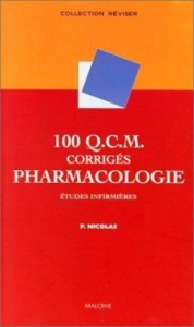 100 QCM corrigés de pharmacologie. Etudes infirmières - Nicolas Pierre