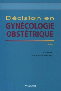 Décision en gynécologie-obstétrique. 2ème édition - Delcroix Michel ; Guérin du Masgenêt Bernard
