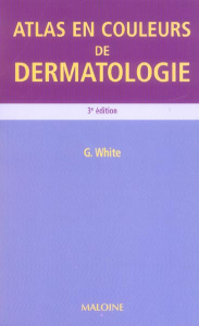 Atlas en couleurs de dermatologie. 3e édition - White Gary ; Pradel Jean-Luc