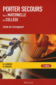 Porter secours. Un apprentissage de la maternelle au collège - Guide de l'enseignant, 2e édition - Ammirati Christine ; Gagnayre Rémi ; Amsallem Clau