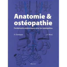Anatomie & ostéopathie. Fondements anatomiques pour les ostéopathes - Chantepie André ; Pérot Jean-François