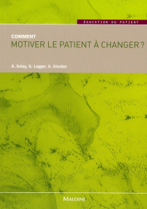 Comment motiver le patient à changer ? - Golay Alain ; Lagger Grégoire ; Giordan André