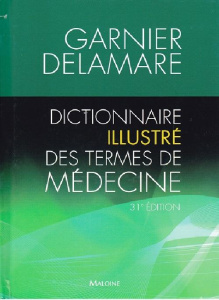 Dictionnaire illustré des termes de médecine Garnier-Delamare. 31e édition - Delamare Jacques ; Delamare François ; Gélis-Malvi