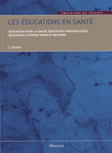 Les éducations en santé. Education en santé, éducation thérapeutique, éducation à porter soins et se - Tessier Stéphane