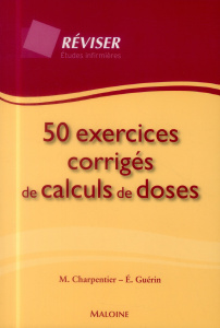 50 exercices corrigés de calculs de doses - Charpentier M ; Guerin Emeline