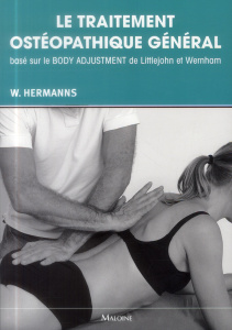 Le traitement ostéopathique général basé sur le Body Adjustment de Littlejohn et Wernham - Hermanns Wim ; Prudhomme Christophe