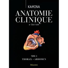 Anatomie clinique. Tome 3, Thorax, abdomen, 4e édition - Kamina Pierre ; Gouazé André