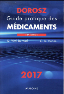 Guide pratique des médicaments Dorosz. Edition 2017 - Vital Durand Denis ; Le Jeunne Claire