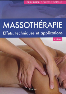 Massothérapie. Effets, techniques et applications, 3e édition - Dufour Michel ; Colné Patrick ; Gouilly Pascal ; I
