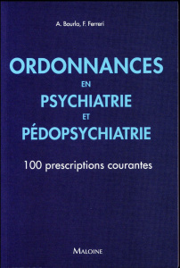 Ordonnances en Psychiatrie et Pédopsychiatrie. 100 prescriptions courantes - Bourla Alexis ; Ferreri Florian