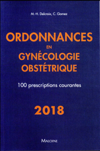 Ordonnances en gynécologie obstétrique. 100 prescriptions courantes - Delcroix Michel-Henri ; Gomez Conchita