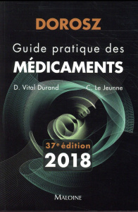 Guide pratique des médicaments Dorosz. Edition 2018 - Vital Durand Denis ; Le Jeunne Claire