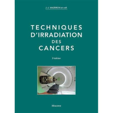 Techniques d'irradiation des cancers. 3e édition - Mazeron Jean-Jacques ; Maugis Alain ; Barret Chris