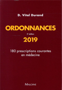 Ordonnances. 180 prescriptions courantes en médecine, Edition 2019 - Vital Durand Denis ; Bertin Philippe ; Demily Caro