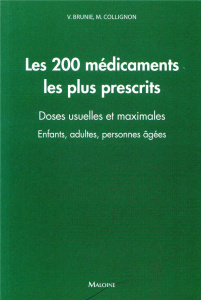 Les 200 médicaments les plus prescrits. Doses usuelles et maximales - Enfants, adultes, personnes ag - Brunie Vanida ; Collignon Marion