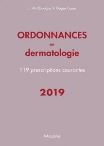 Ordonnances en dermatologie. 119 prescriptions courantes, Edition 2019 - Chavigny Jean-Marc ; Gagey-Caron Véronique ; Ivern