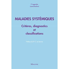 Maladies systémiques. Critères diagnostiques et de classification - Legendre Paul ; Chaigne Benjamin ; Dion Jérémie ;