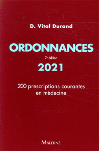 Ordonnances. 200 prescriptions courantes en médecine, Edition 2021 - Vital Durand Denis