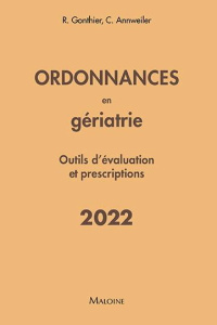 Ordonnances en gériatrie. Outils d'évaluation et prescriptions, Edition 2022 - Gonthier Régis ; Annweiler Cédric ; Ivernois Jean-
