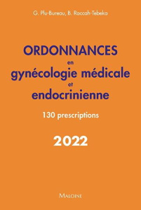 Ordonnances en gynécologie médicale et endocrinienne. 130 prescriptions, Edition 2022 - Plu-Bureau Geneviève ; Raccah-Tebeka Brigitte ; Iv