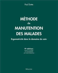 Méthode de manutention des malades. Ergomotricité dans le domaine du soin, 9e édition revue et corri - Dotte Paul